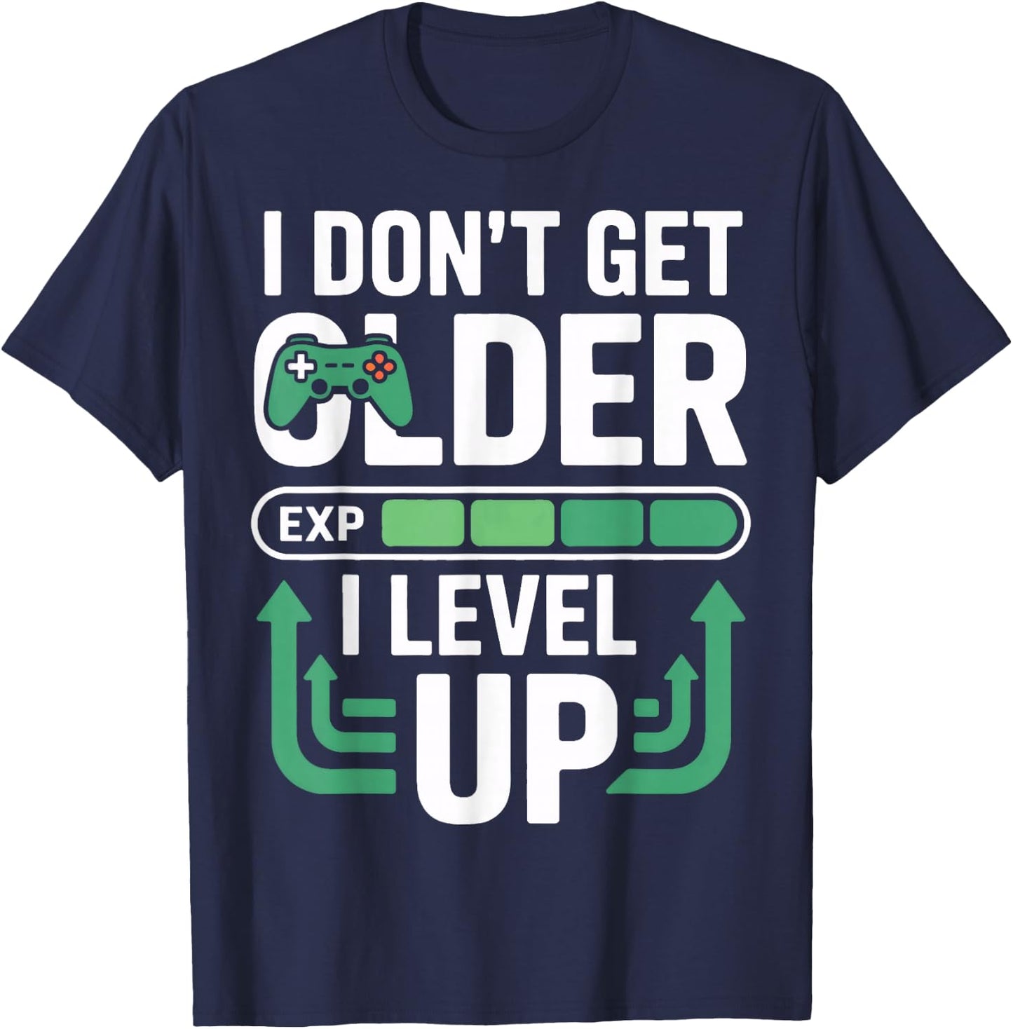 I Dont Get Older I Level Up Video Game Gamer Fans Player T-Shirt - T-Shirt | Navy