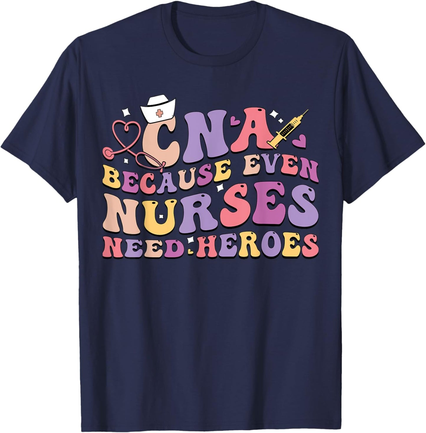 CNA Because Even Nurses Need Heroes Funny Nurse T-Shirt - T-Shirt | Navy