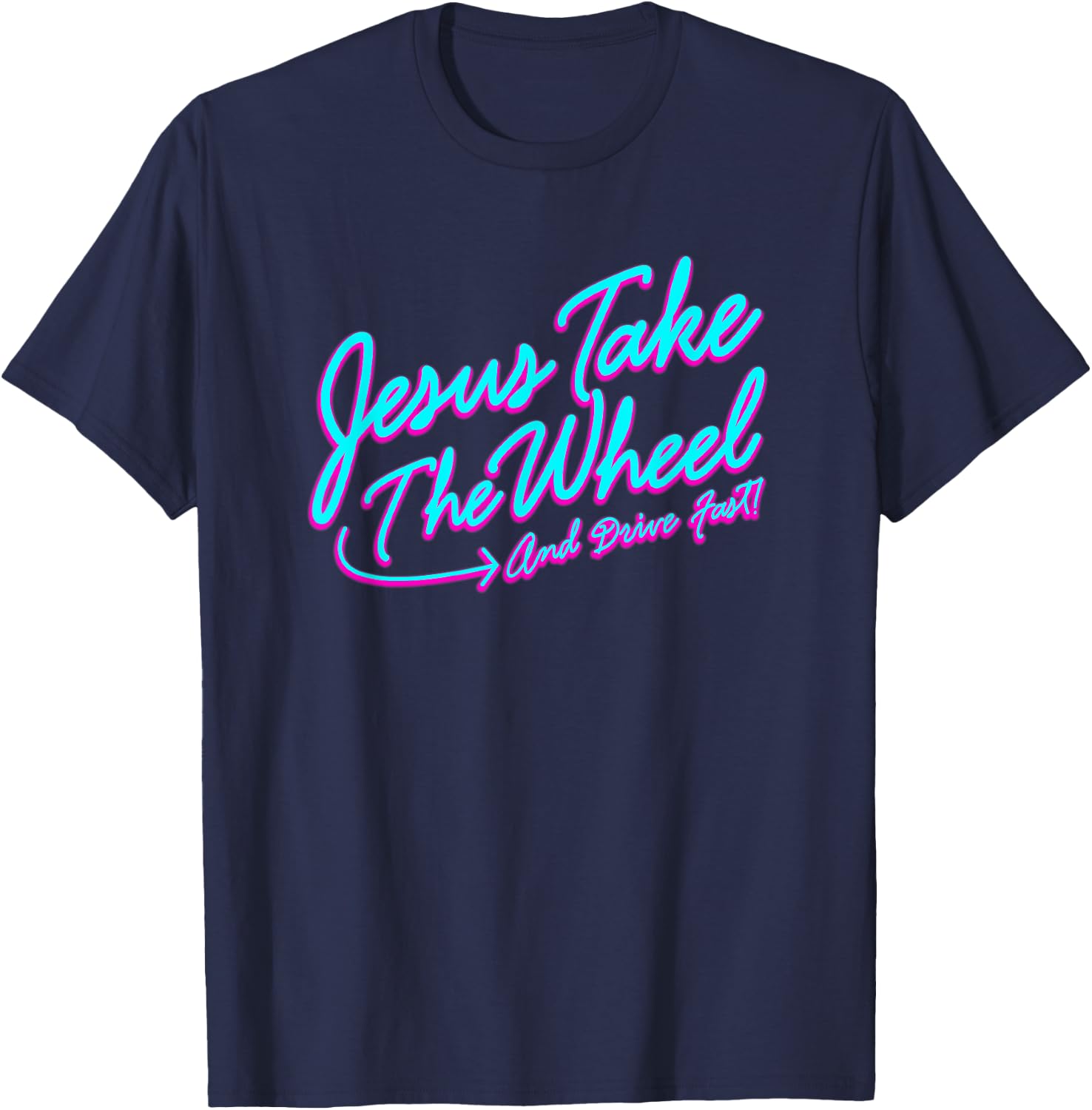 Jesus Take The Wheel And Drive Fast Funny Christian Design T-Shirt - T-Shirt | Navy