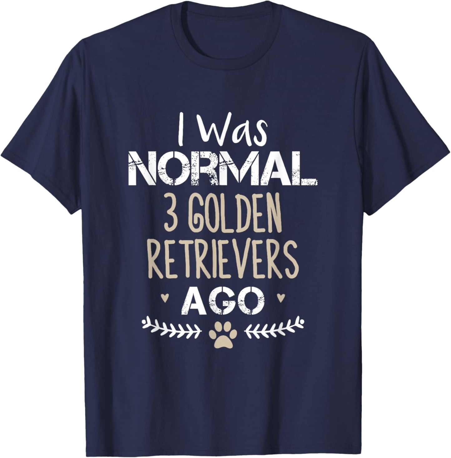 I Was Normal 3 Golden Retrievers Ago Golden Retriever Dog Women T-Shirt - T-Shirt | Navy