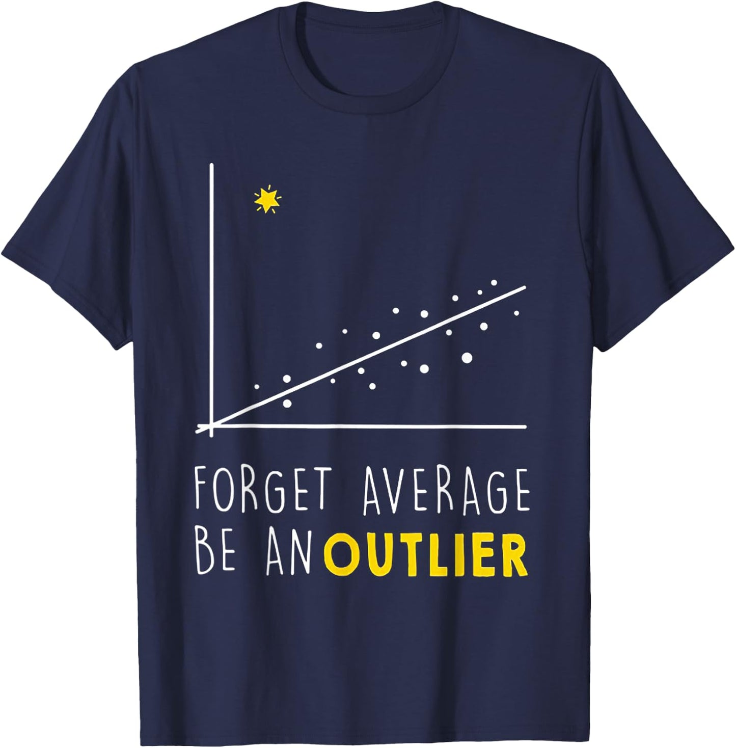 Forget Average Be An Outlier Math Lover Gift T-Shirt - T-Shirt | Navy