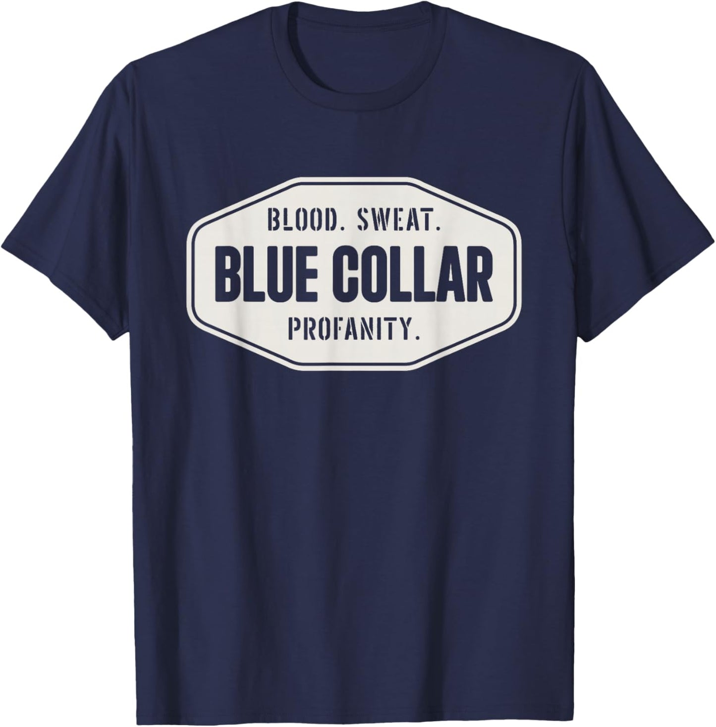 Blue Collar Roughneck Blood Sweat Profanity Blue Collar T-Shirt - T-Shirt | Navy