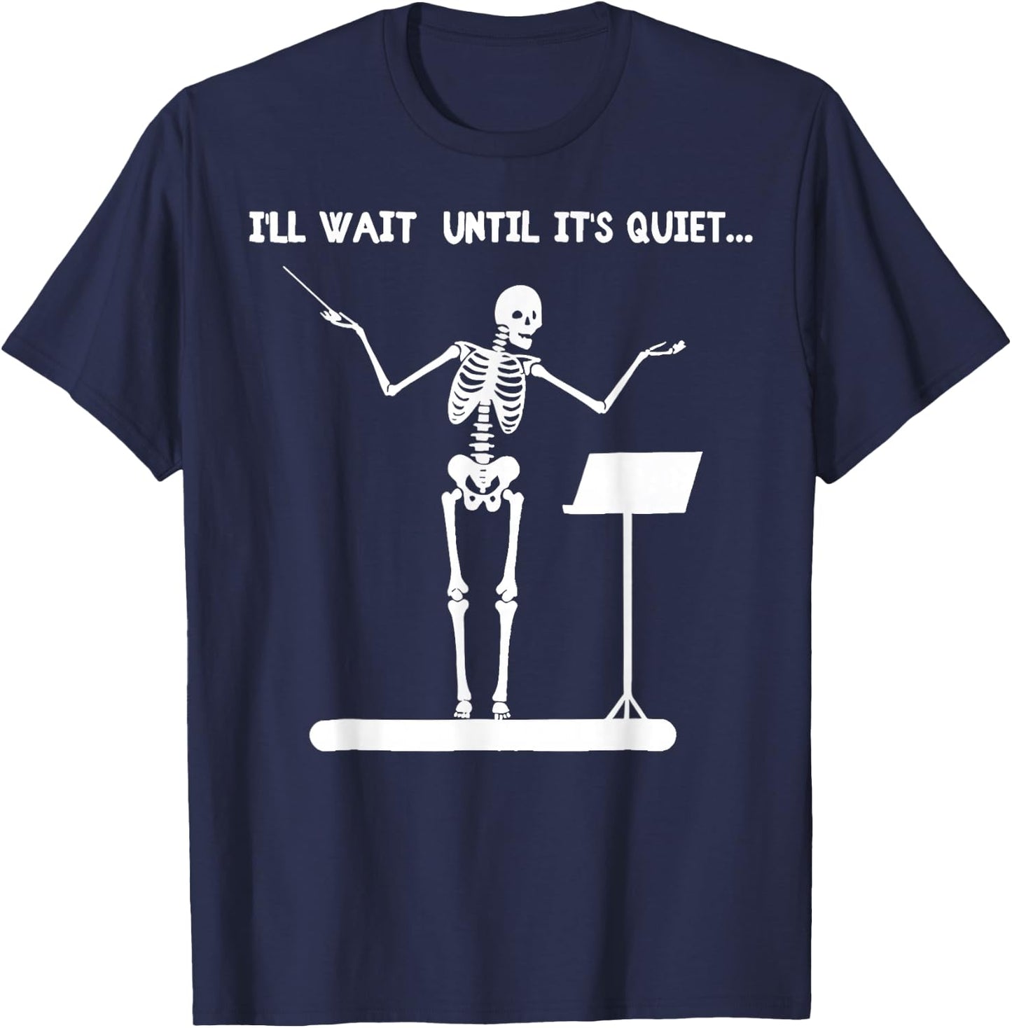 I'll Wait Until It's Quiet Funny Skeleton Conductor T-Shirt - T-Shirt | Navy