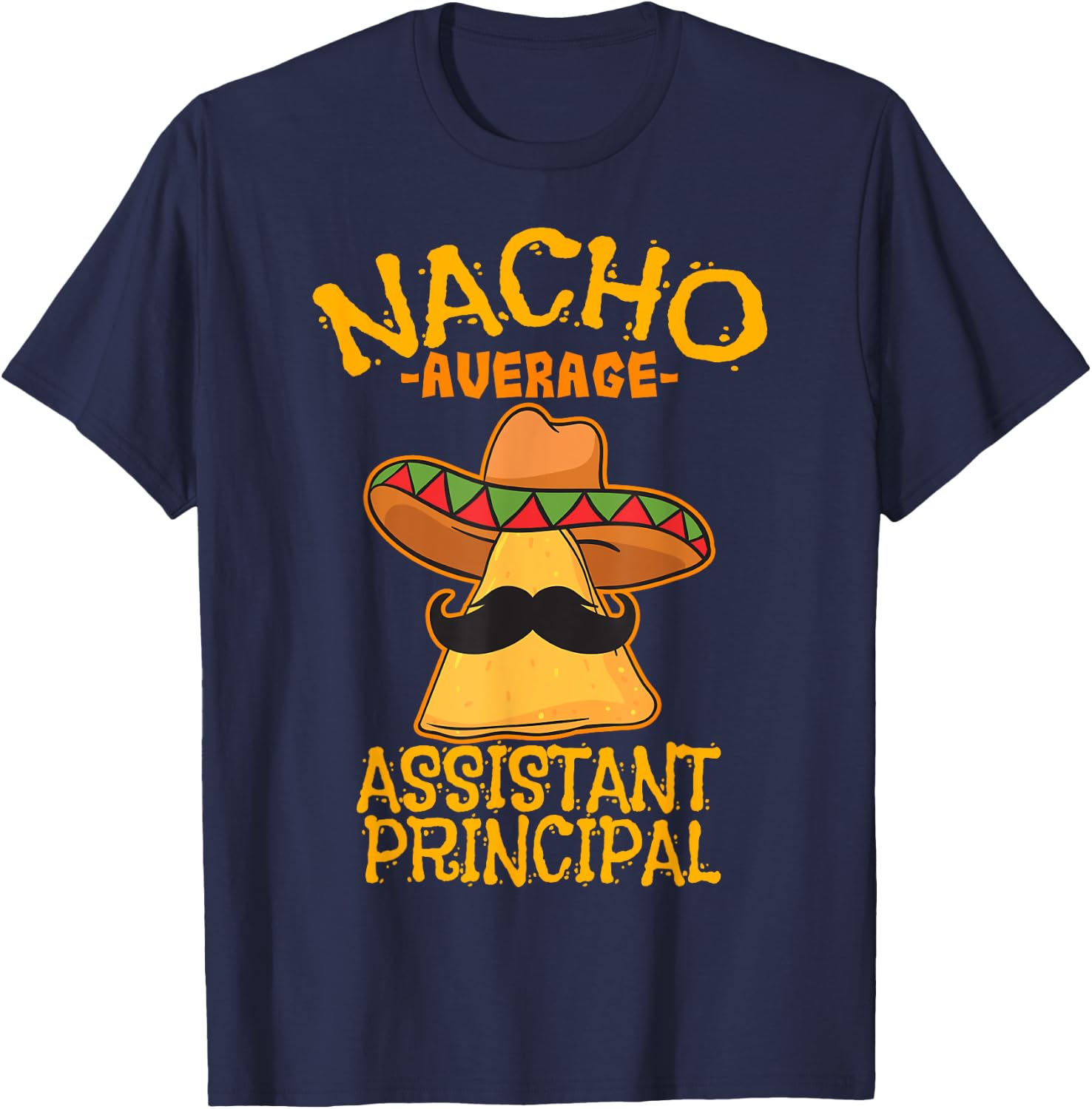 Nacho Average Assistant Principal Vice Teacher Cinco de Mayo T-Shirt - T-Shirt | Navy