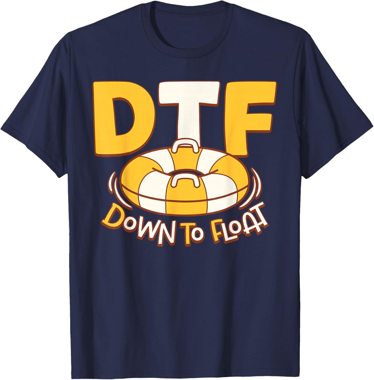 DTF Down To Float River Tubing Lovers Funny T-Shirt - T-Shirt | Navy