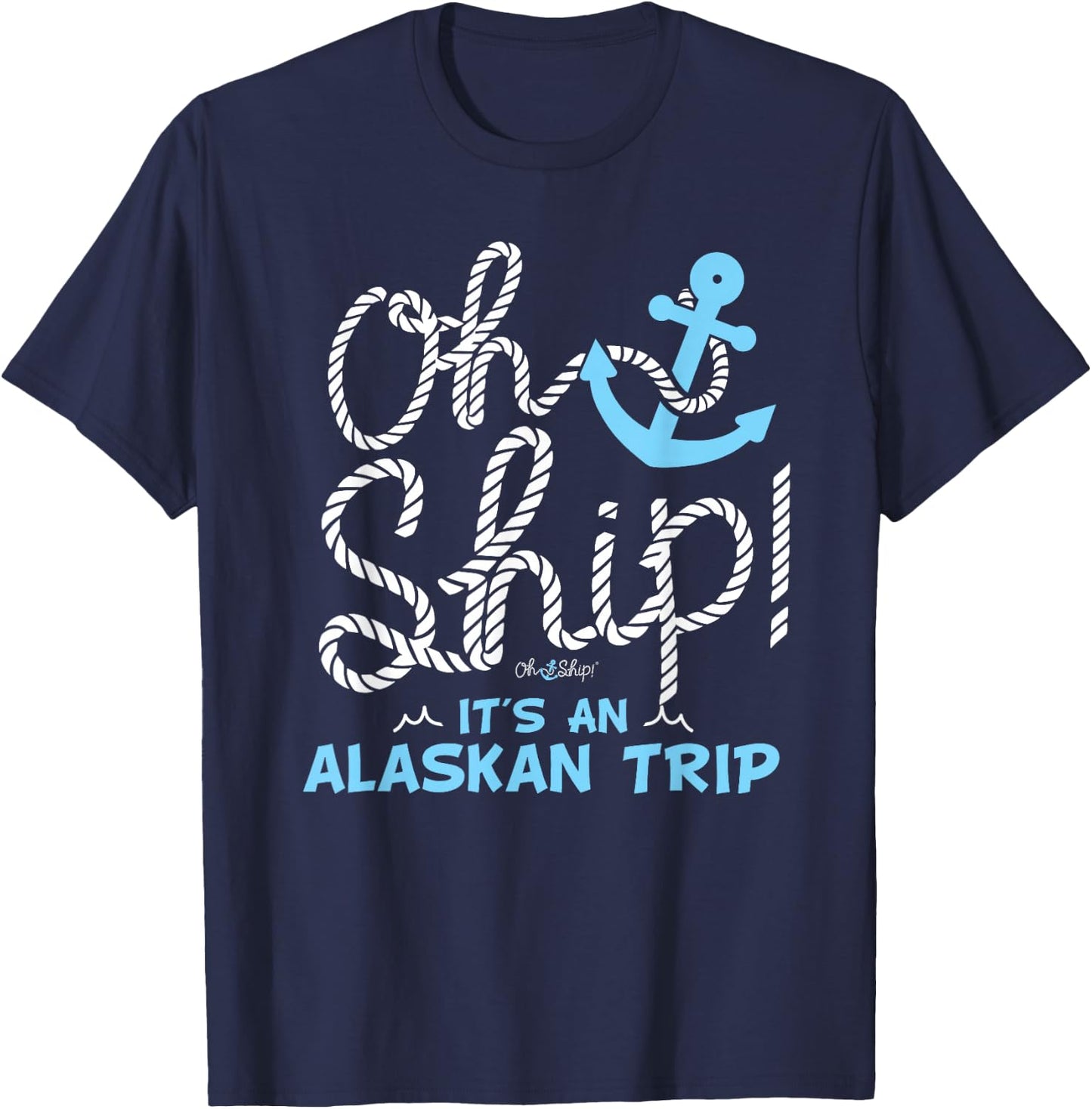 Oh Ship It's an Alaskan Trip - Matching Alaska Cruise T-Shirt - T-Shirt | Navy