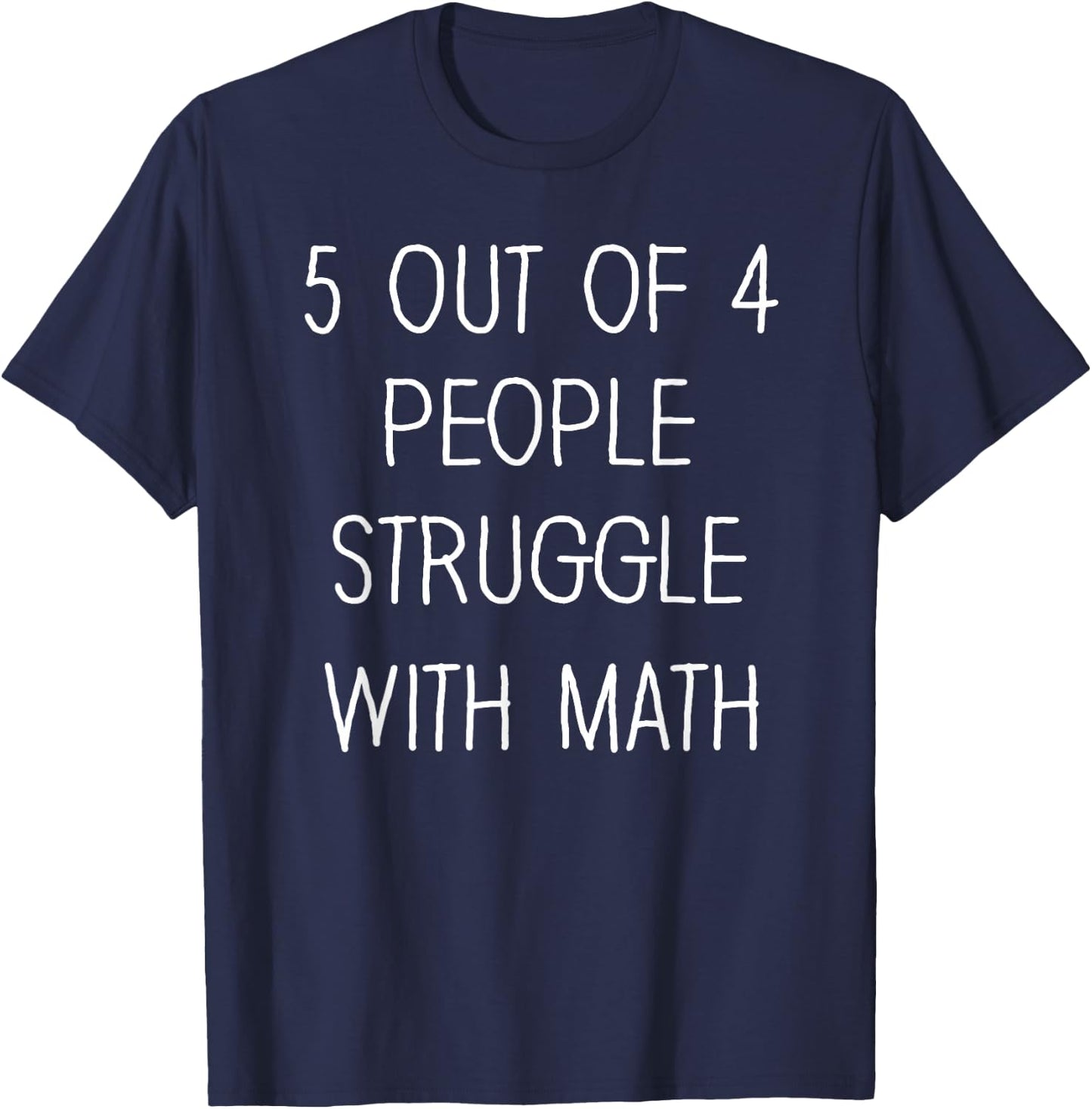 5 Out Of 4 People Struggle With Math Funny Math Teachers T-Shirt - T-Shirt | Navy