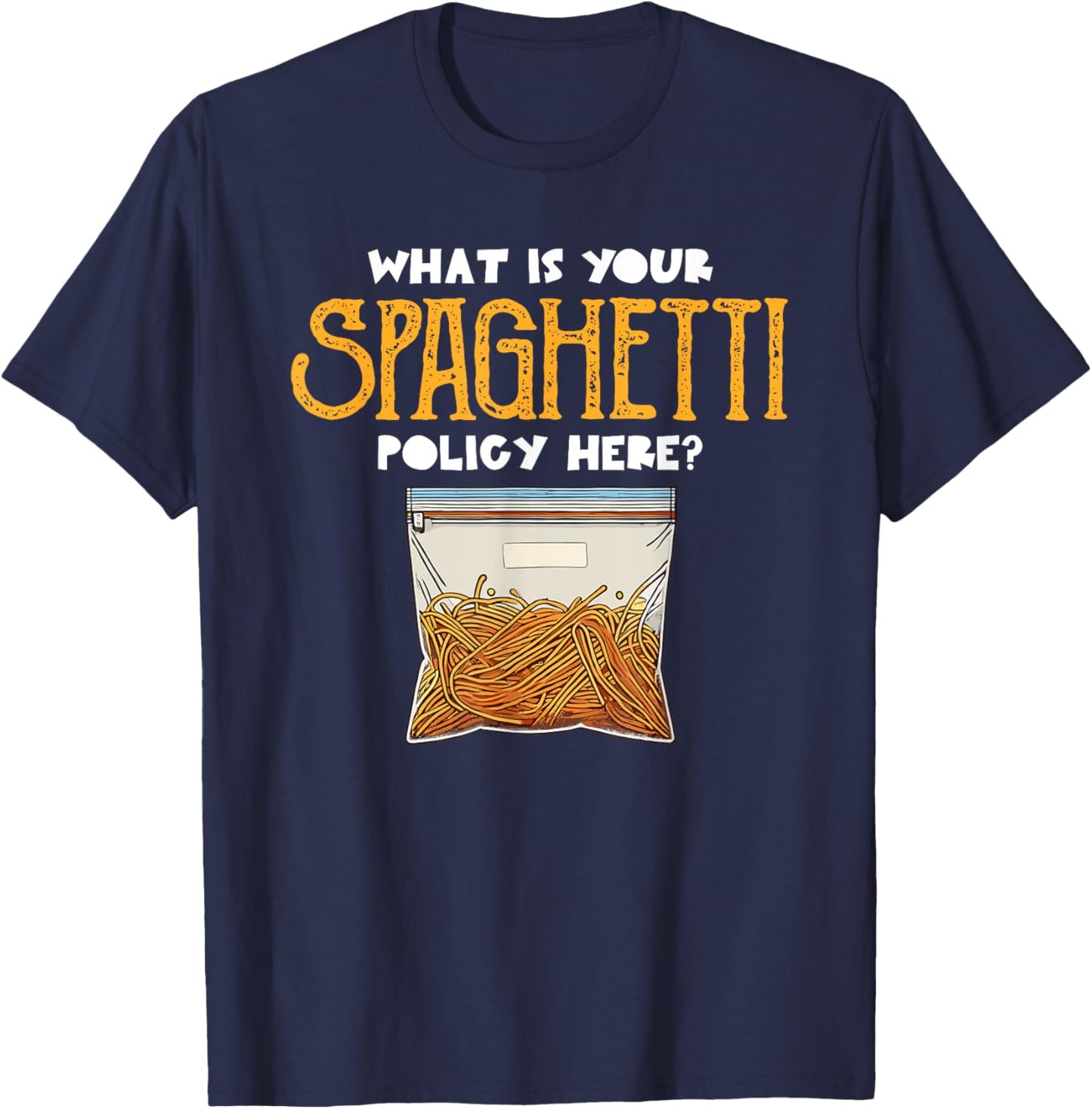 What Is Your Spaghetti Policy Here Pasta Noodles Meme T-Shirt - T-Shirt | Navy