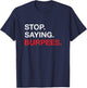 Stop Saying Burpees Exercise Bodybuilding Joke T-Shirt - T-Shirt | Navy