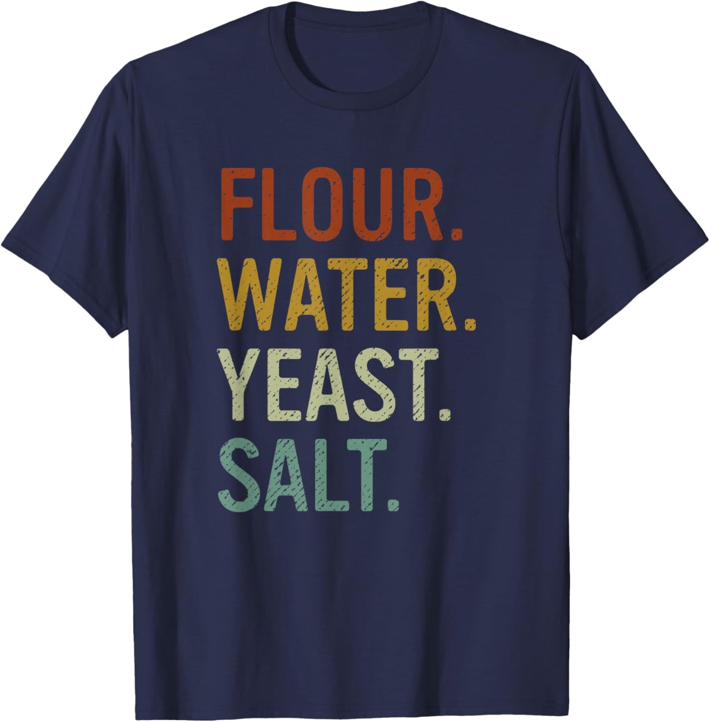 Flour Water Yeast Salt Retro Baker Sourdough Bread Maker T-Shirt - T-Shirt | Navy
