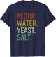 Flour Water Yeast Salt Retro Baker Sourdough Bread Maker T-Shirt - T-Shirt | Navy