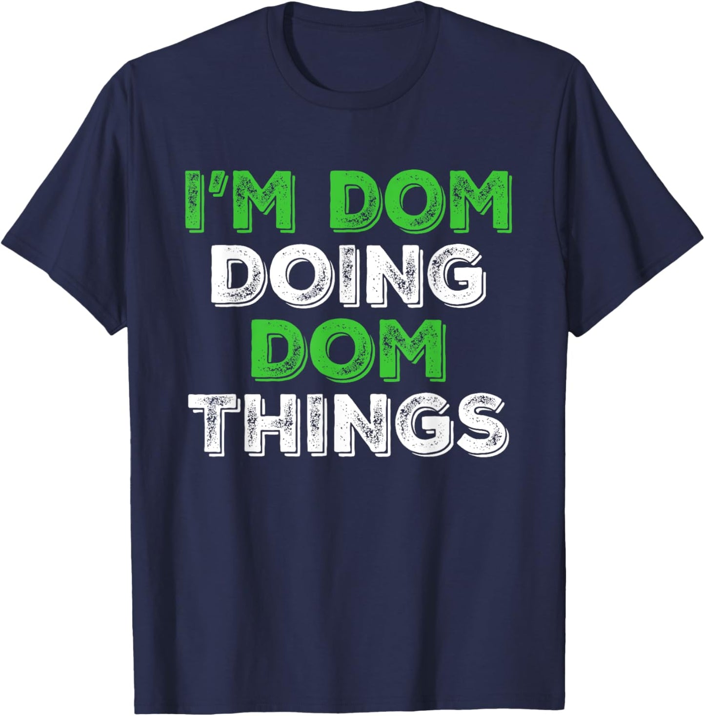I'm Dom Doing Dom Things Funny Personalized First Name T-Shirt - T-Shirt | Navy