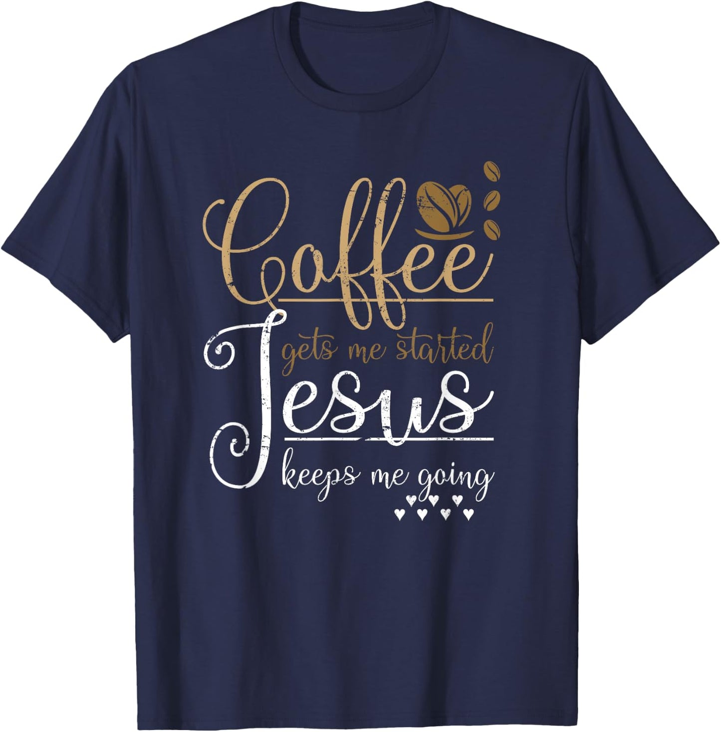 Coffee Gets Me Started Jesus Keeps Me Going Jesus T-Shirt - T-Shirt | Navy