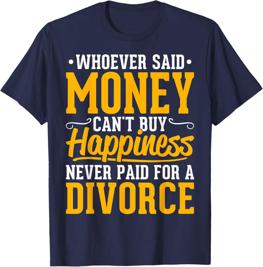 Funny Divorce Party - Whoever Said Money Can't Buy Happiness T-Shirt - T-Shirt | Navy
