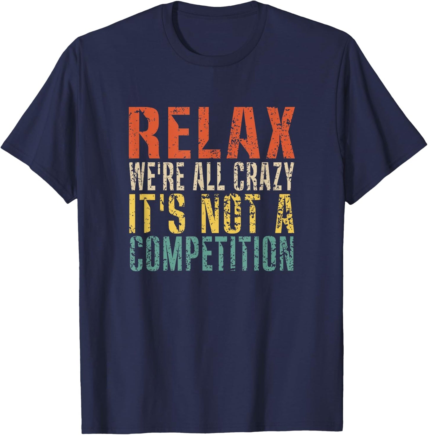Relax We're All Crazy It's Not A Competition Funny Vintage T-Shirt - T-Shirt | Navy