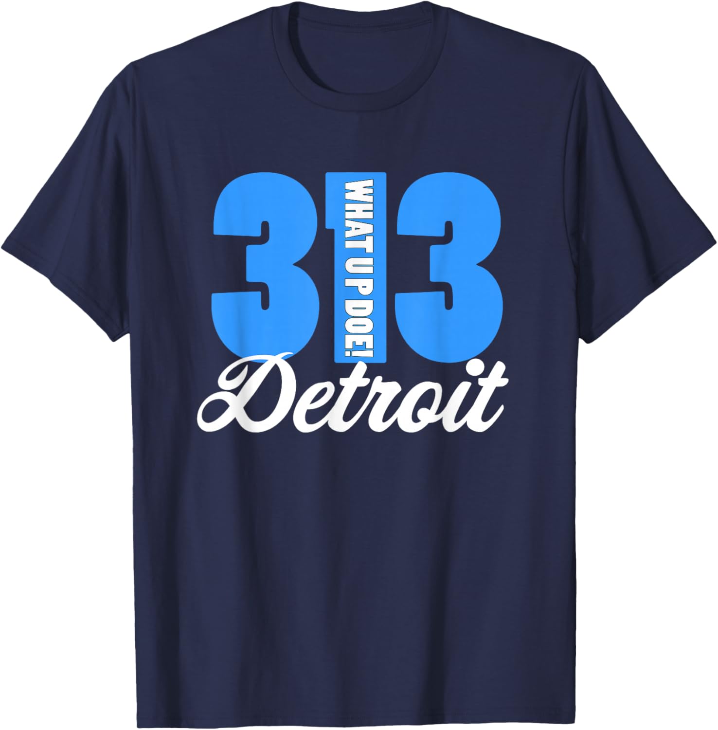 What Up Doe Detroit Native 313 Area Code T-Shirt - T-Shirt | Navy