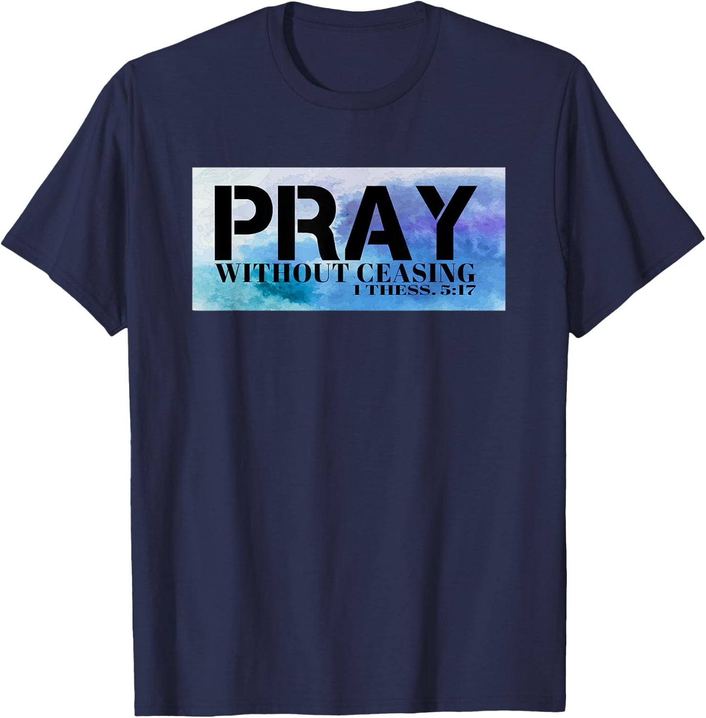 Christian T S Pray T S Bible Pray Without Ceasing T T-Shirt - T-Shirt | Navy