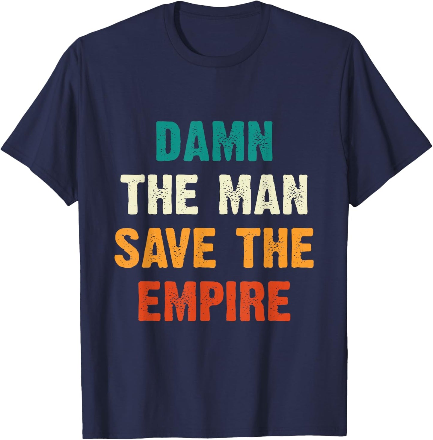 Damn The Man Save The Empire T Shirt T-Shirt - T-Shirt | Navy