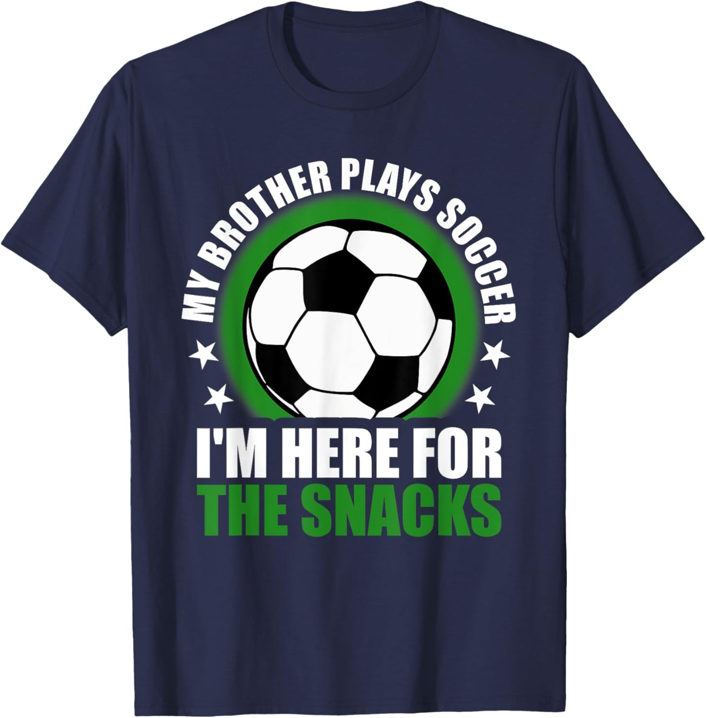 My Brother Plays Soccer I'm Here For The Snacks Sibling T-Shirt - T-Shirt | Navy