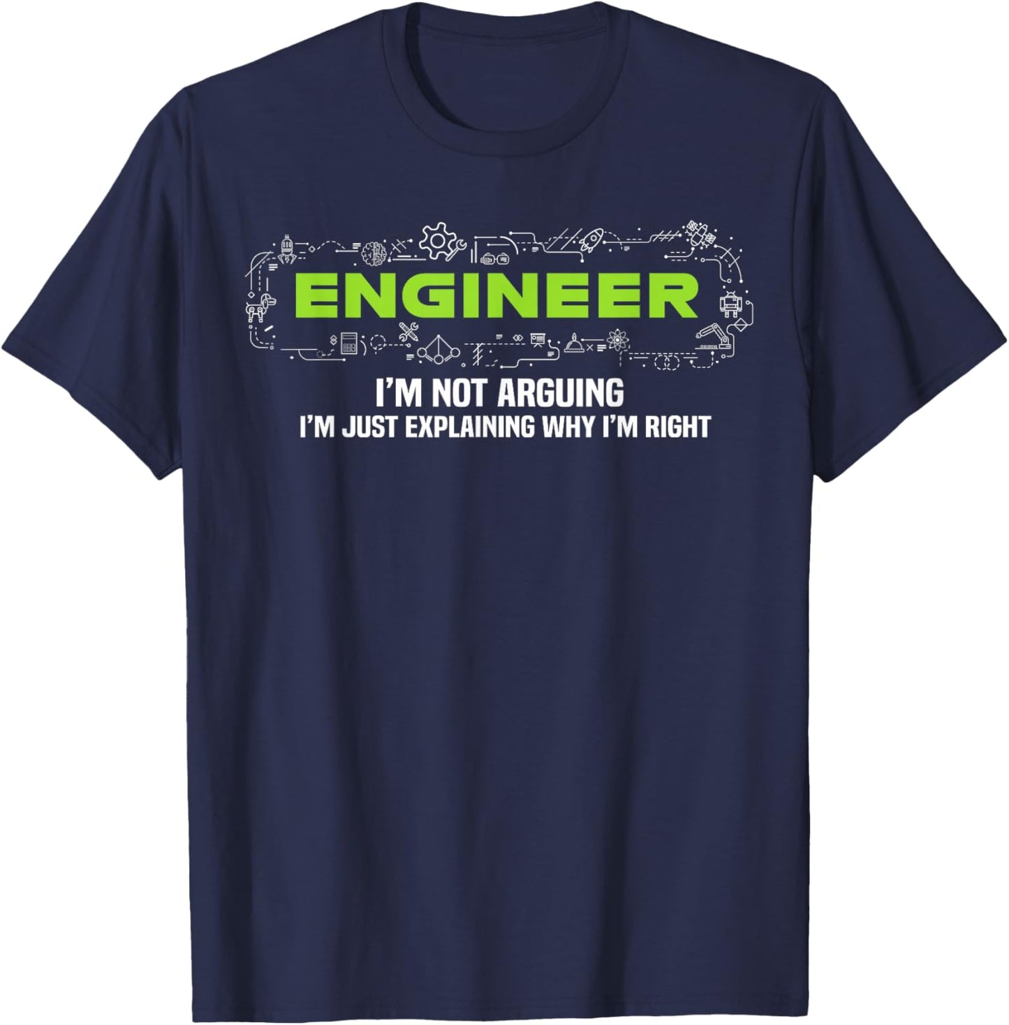 Engineer I'm Not Arguing Funny Engineering T-Shirt - T-Shirt | Navy