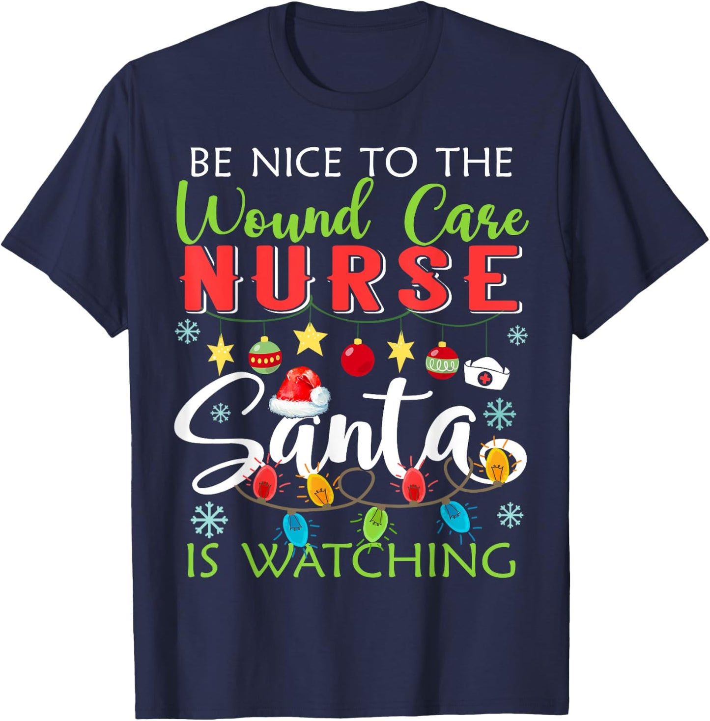 Be Nice To The Wound care Nurse Santa Is Watching Christmas T-Shirt - T-Shirt | Navy