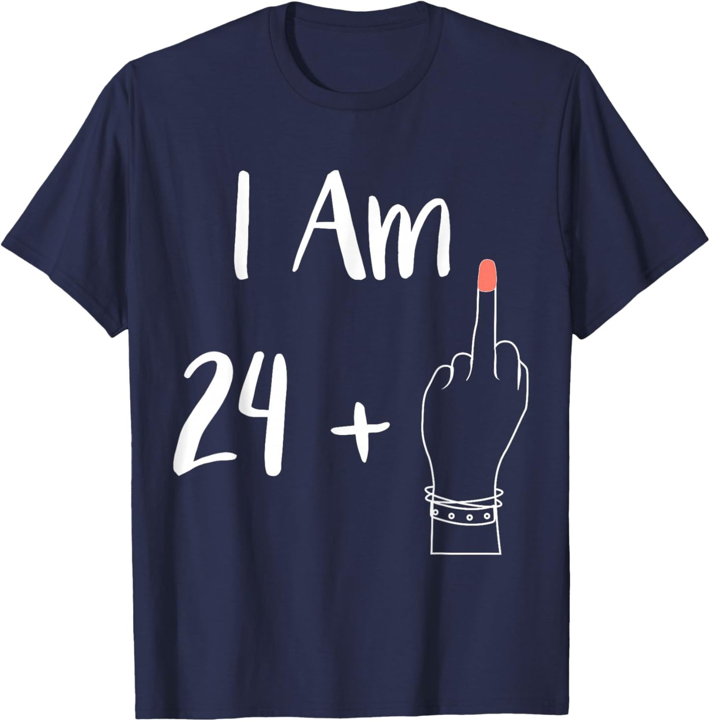 I Am 24 Plus 1 Middle Finger For A 25th women 25 year T-Shirt - T-Shirt | Navy