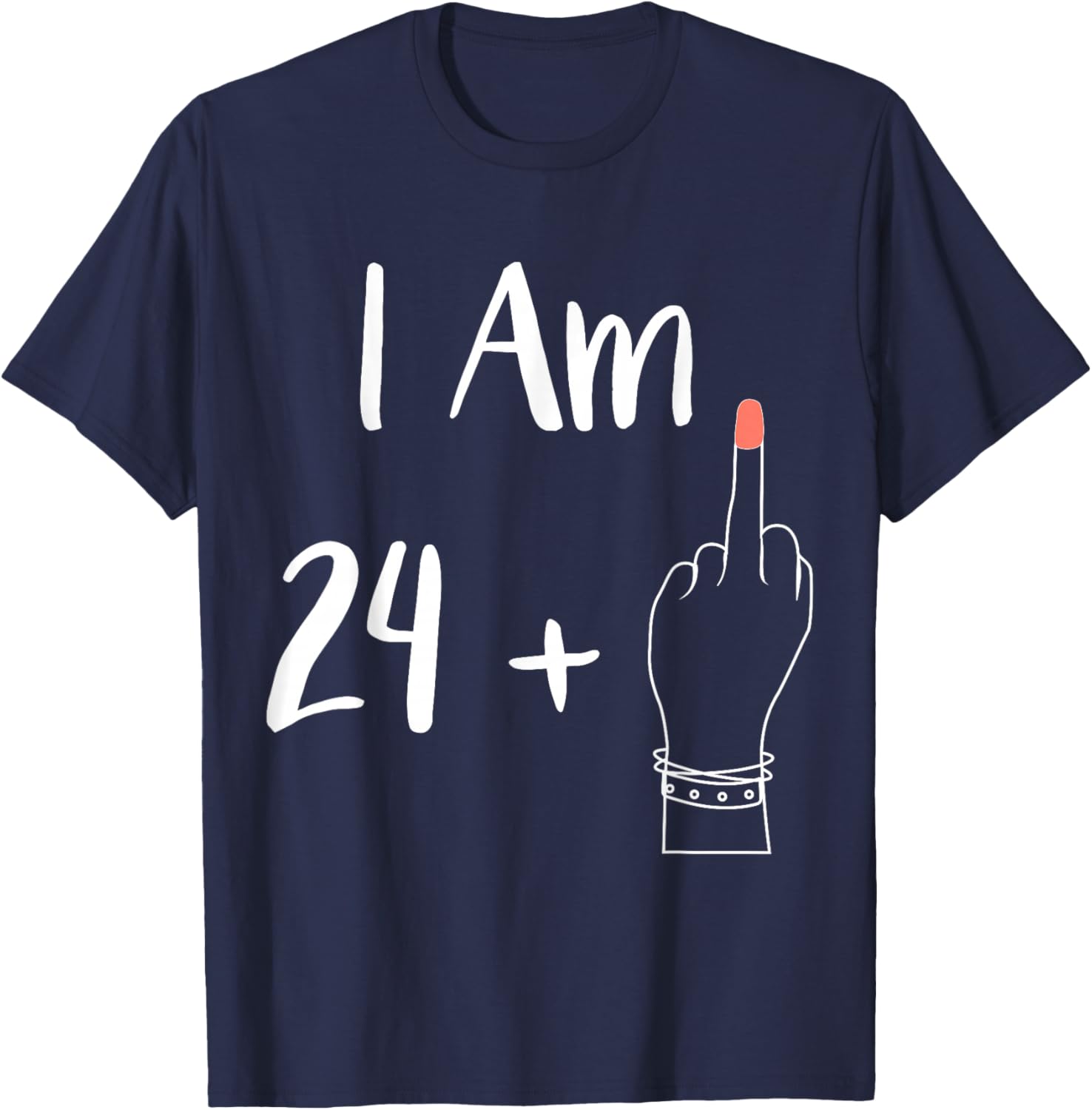 I Am 24 Plus 1 Middle Finger For A 25th women 25 year T-Shirt - T-Shirt | Navy