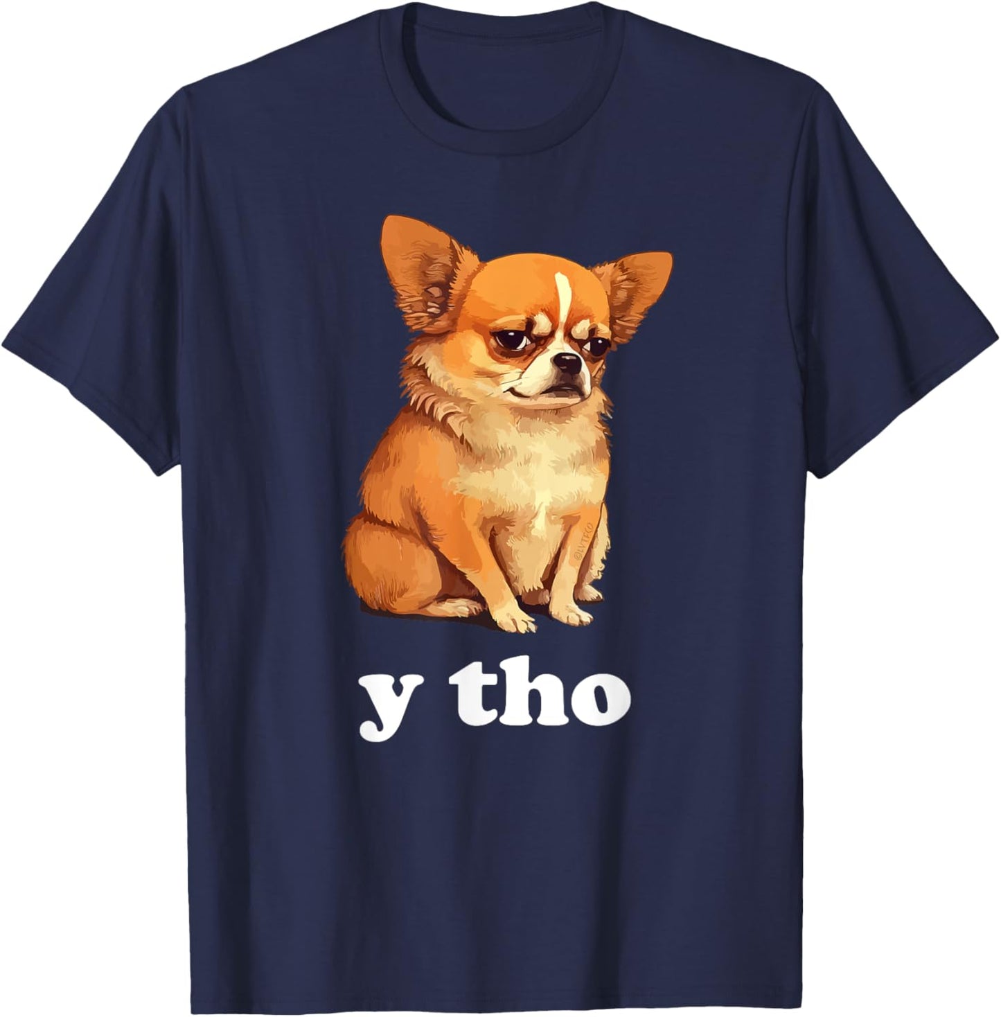 "Y Tho" Funny Chihuahua Humor T-Shirt - T-Shirt | Navy
