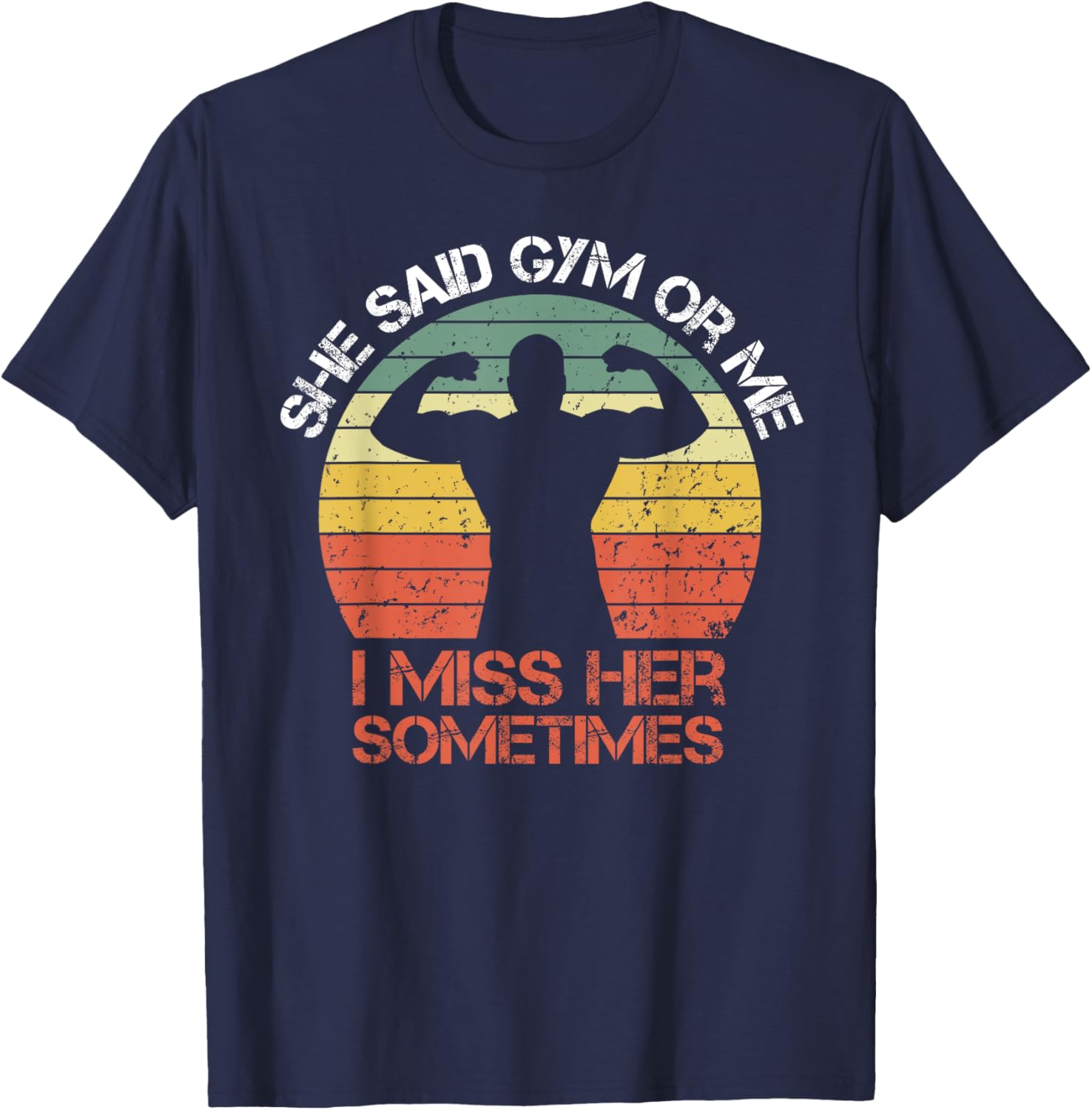 She Said Gym Or Me I Miss Her Gym Muscle Funny Bodybuilding T-Shirt - T-Shirt | Navy