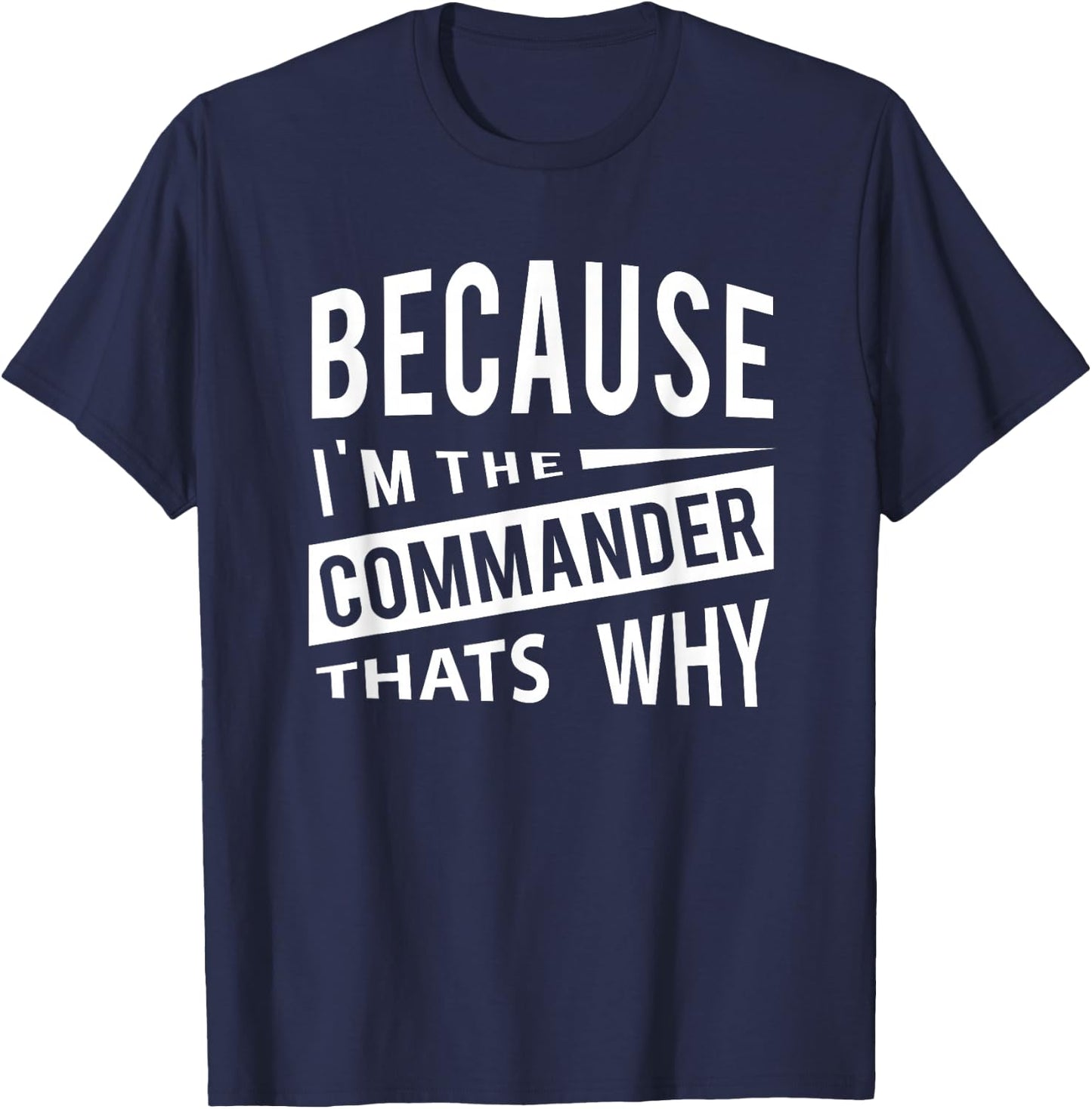 Because I'm The Commander CDR - That's Why T-Shirt - T-Shirt | Navy