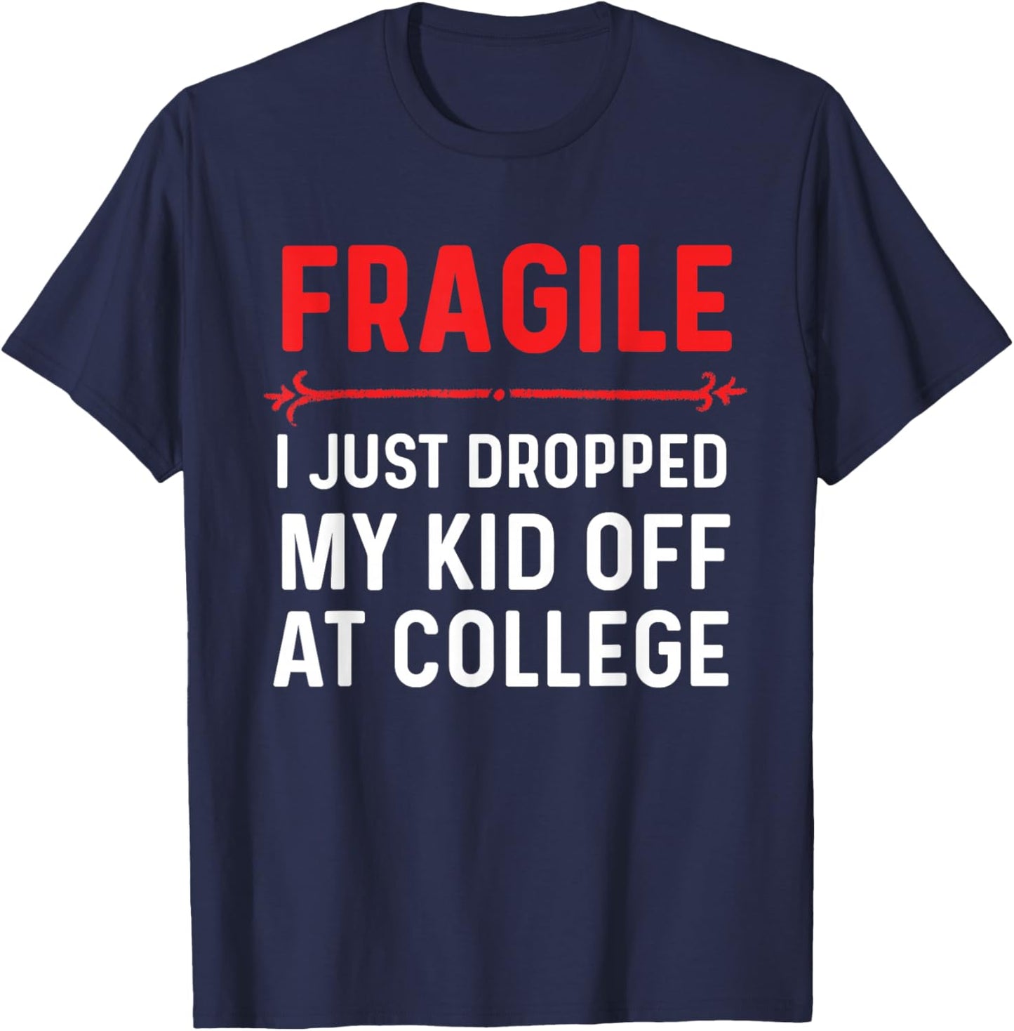 Fragile I Just Dropped My Kid Off At College Drop Off Mom T-Shirt - T-Shirt | Navy