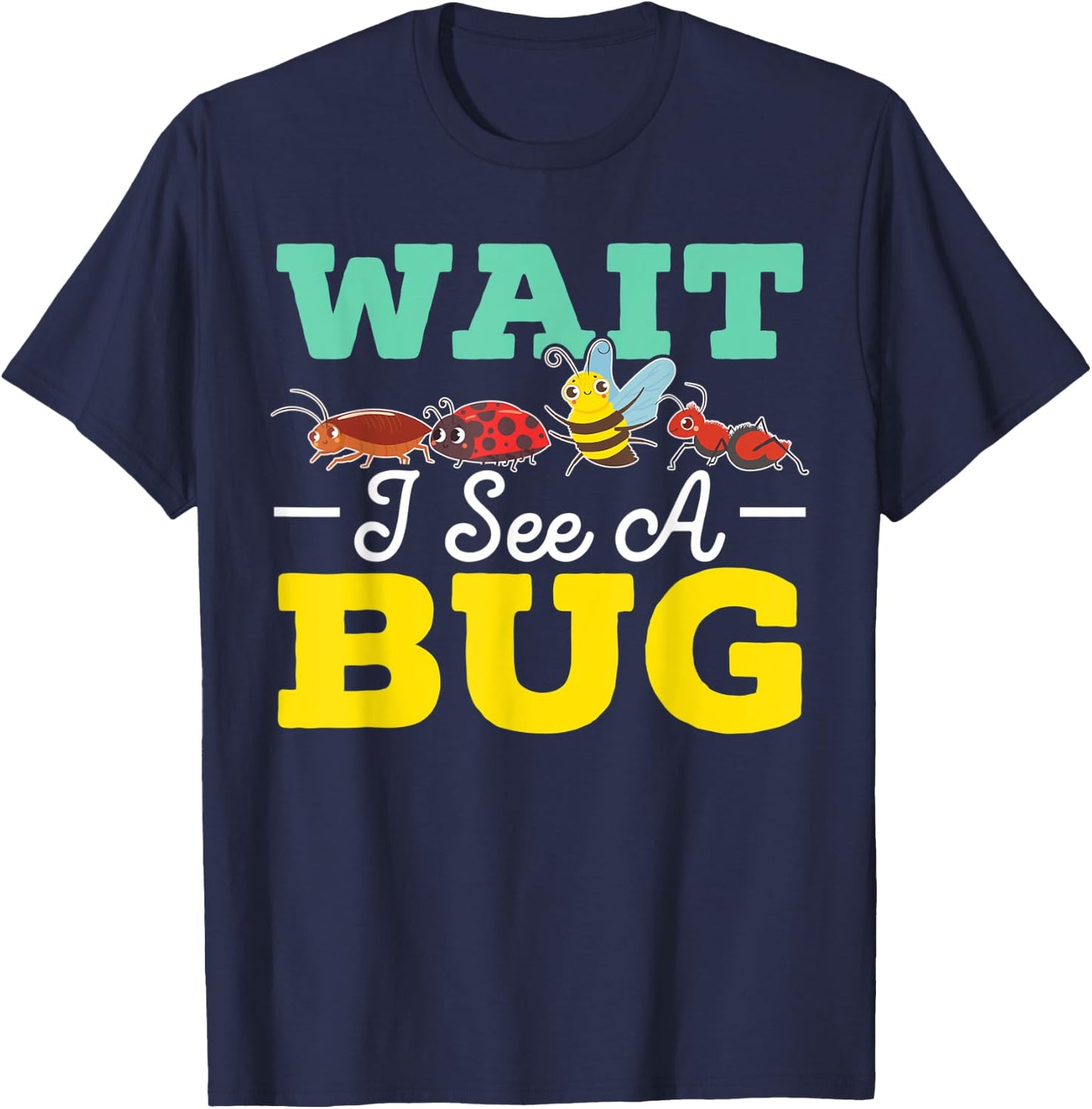 Wait I See A Bug Entomologist Entomology Insect Bug Catcher T-Shirt - T-Shirt | Navy
