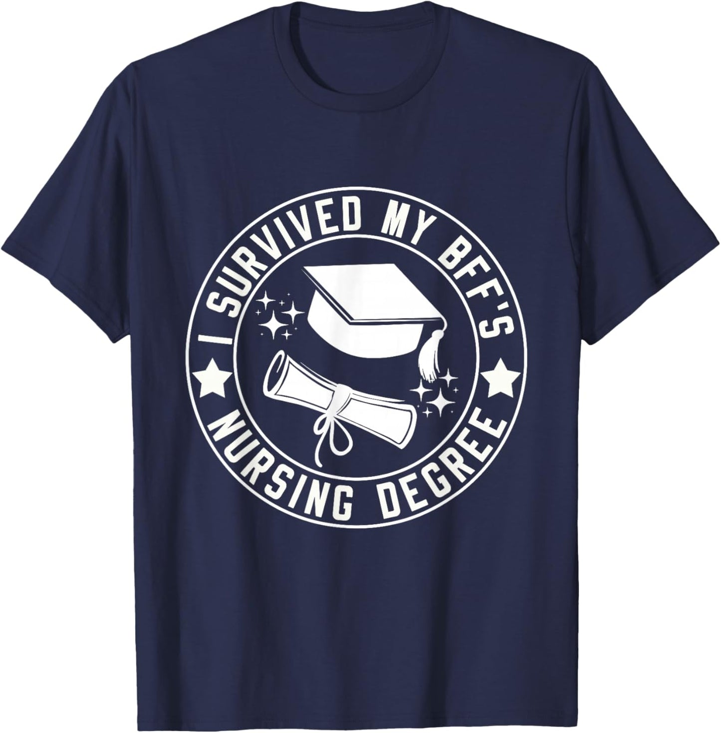 I Survived My BFF's Nursing Degree School Graduation T-Shirt - T-Shirt | Navy