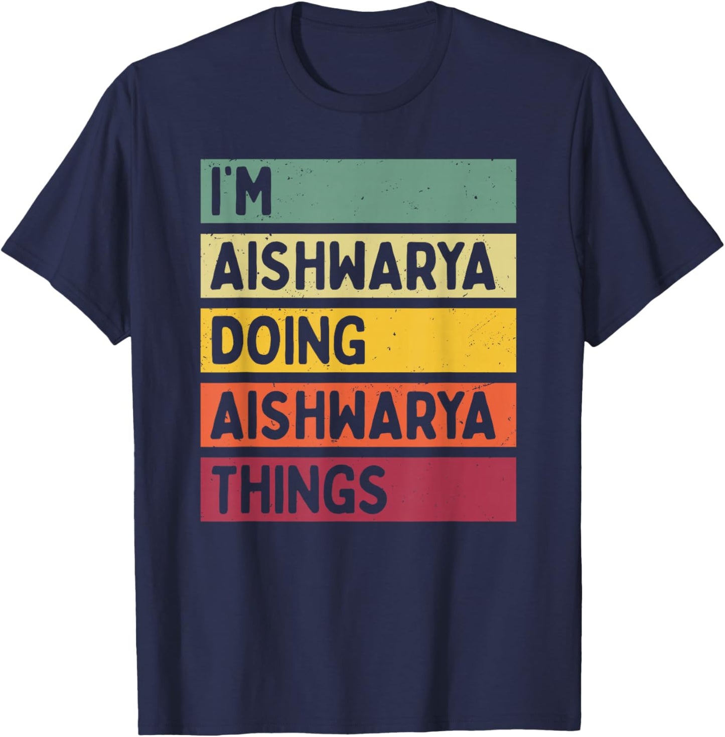 I'm Aishwarya Doing Aishwarya Things Funny Personalized T-Shirt - T-Shirt | Navy