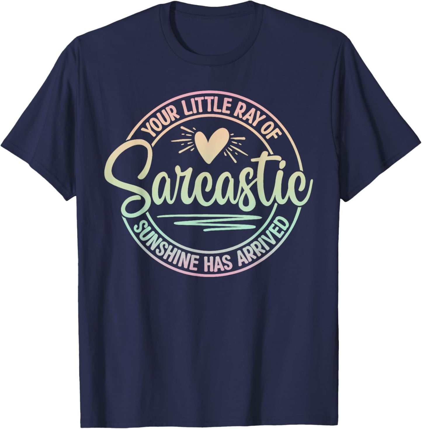 Your Little Ray Of Sarcastic Sunshine Has Arrived Sarcastic T-Shirt - T-Shirt | Navy