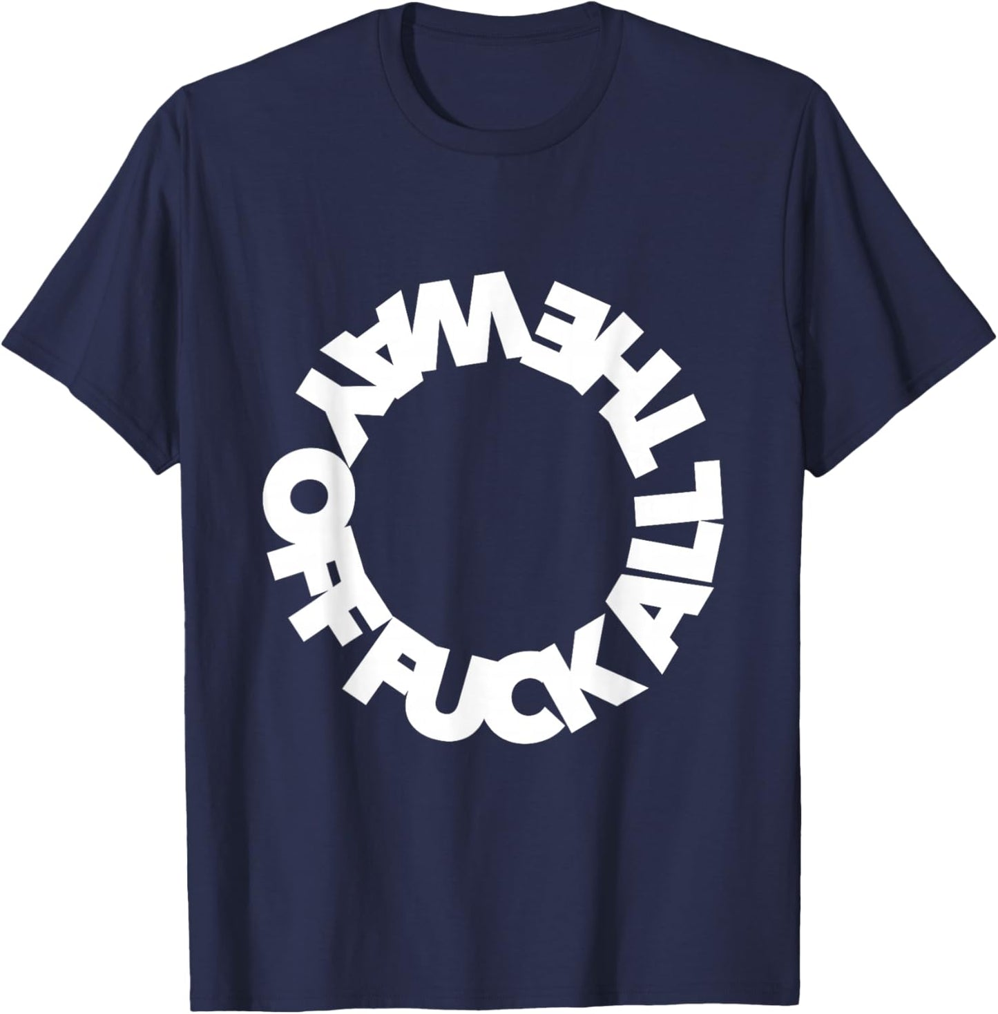 Funny F ALL THE WAY OFF ffs f word curse funny cursing swear T-Shirt - T-Shirt | Navy