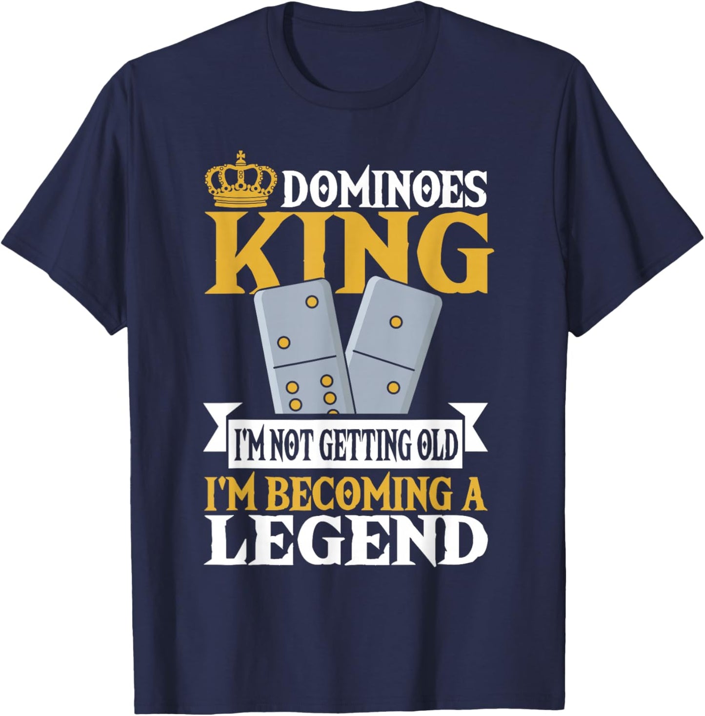 Dominoes King I'm Not Getting Old Im Becoming A Legend T-Shirt - T-Shirt | Navy