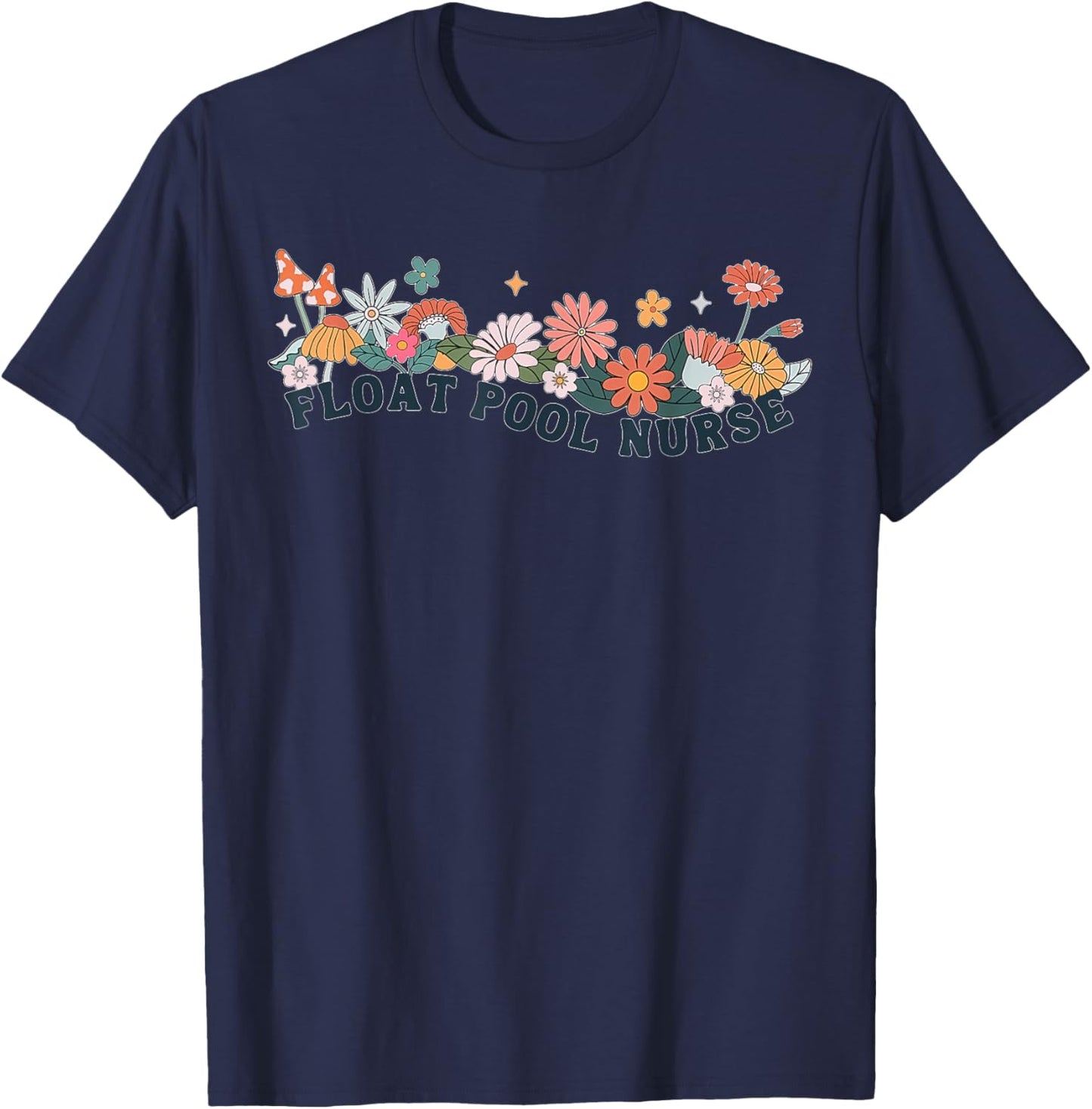 Float Pool Nurse Flower Nursing RN Graduation Women Man T-Shirt - T-Shirt | Navy