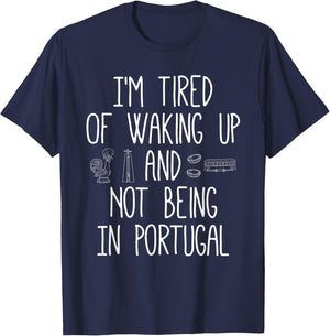 I’m Tired of Waking Up and Not Being in Portugal Small T-Shirt - T-Shirt | Navy
