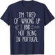 I’m Tired of Waking Up and Not Being in Portugal Small T-Shirt - T-Shirt | Navy