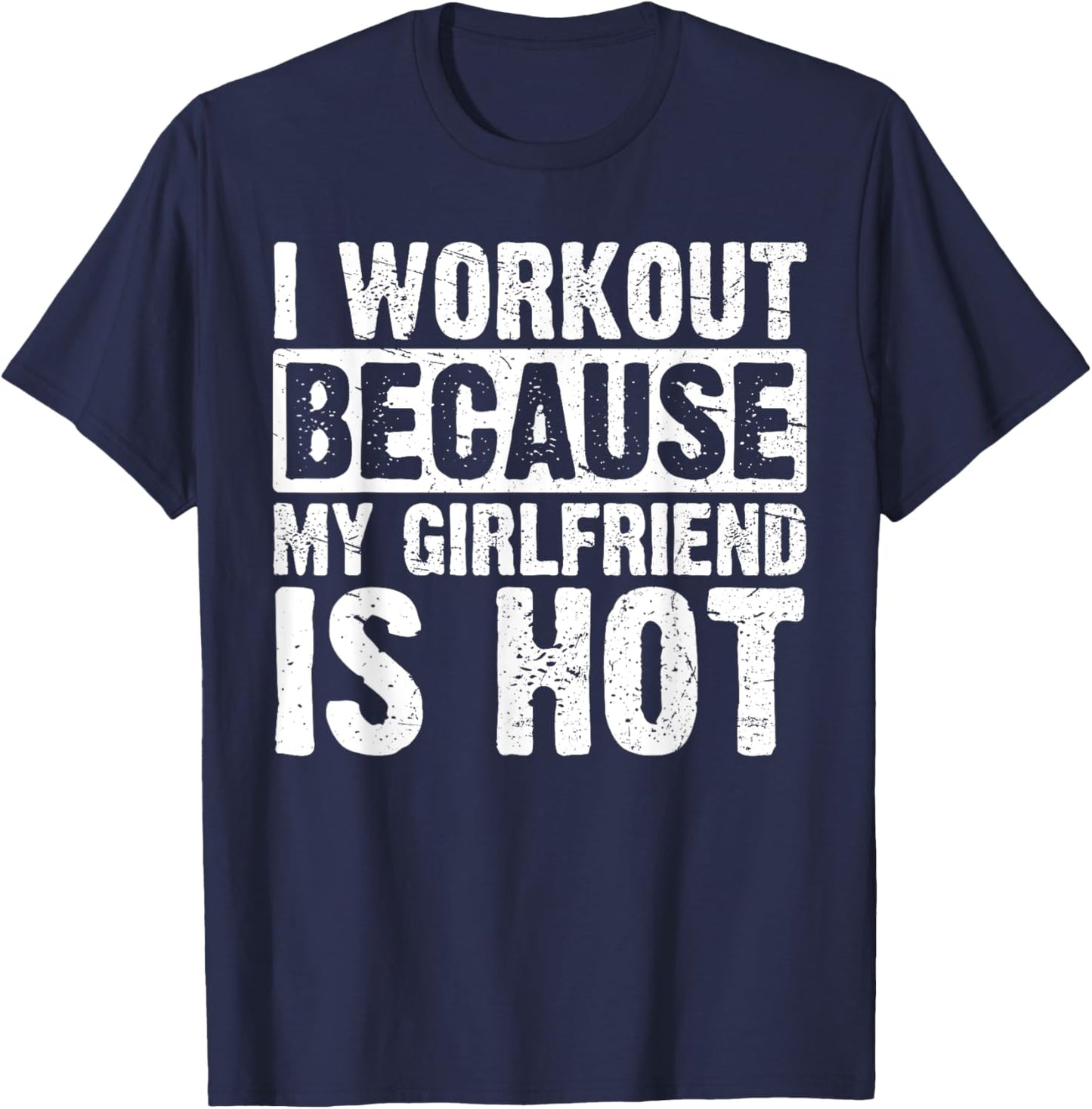 I Work Out Because My Girlfriend Is Hot Men Workout Funny T-Shirt - T-Shirt | Navy
