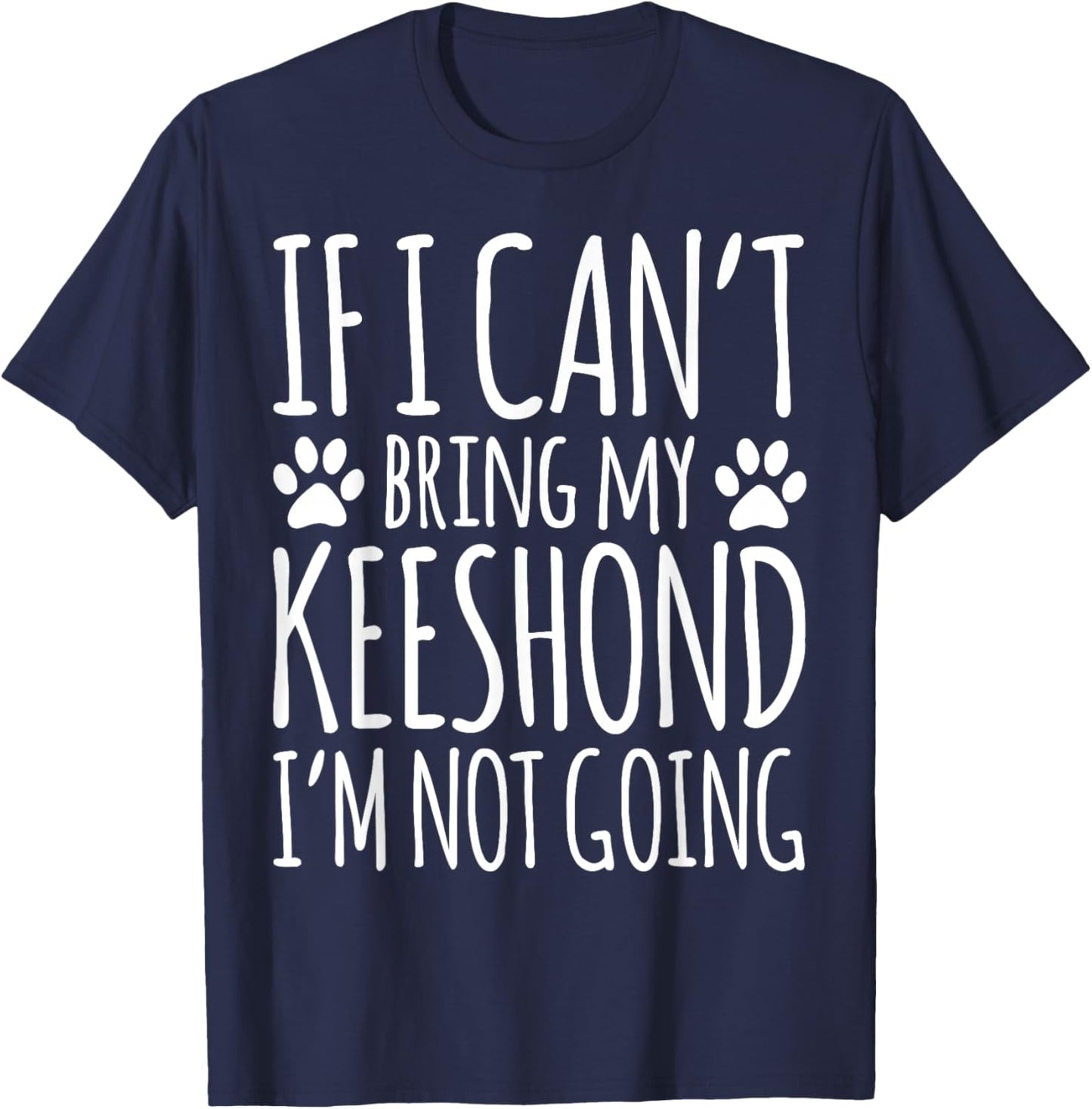 If I Can't Bring My Keeshond Owner Funny Dog Lover T-Shirt - T-Shirt | Navy