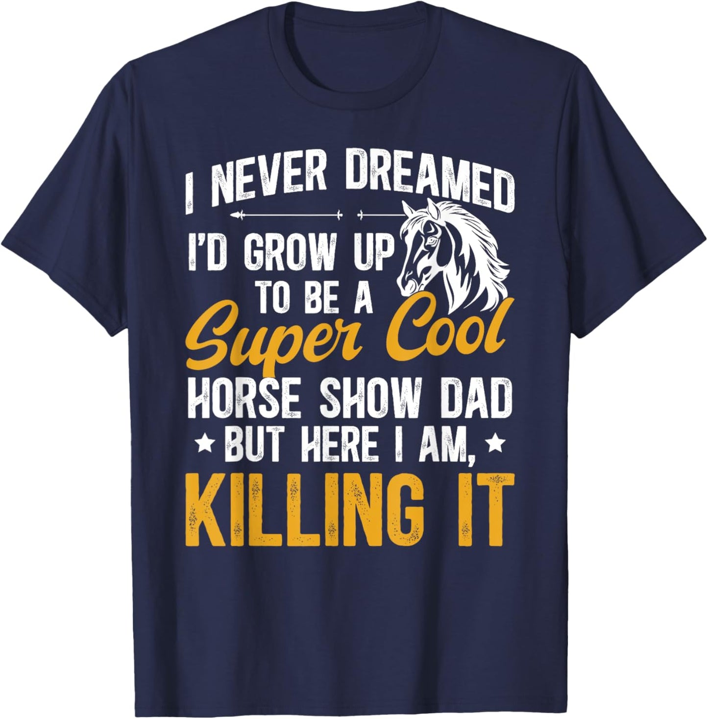 To Be A Horse Show Dad Equestrian Dad Horse Show Father T-Shirt - T-Shirt | Navy