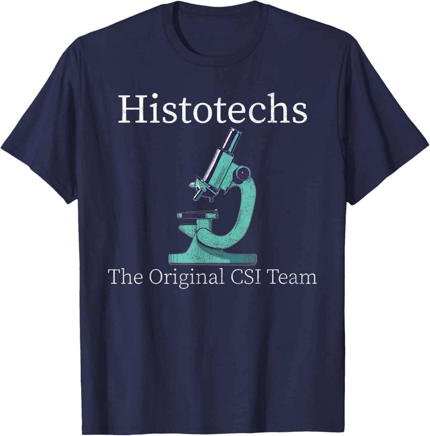Histology Histotechs The original CSI lab week t histo s T-Shirt - T-Shirt | Navy