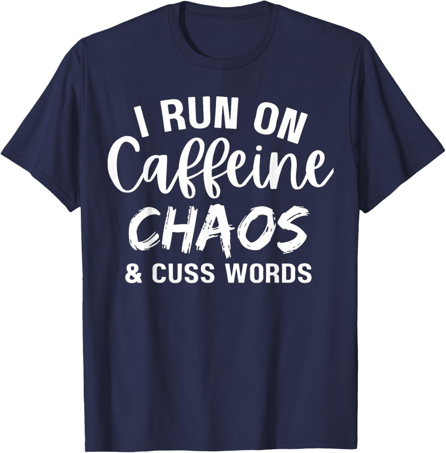 I Run on Caffeine Chaos and Cuss Words Funny Coffee Lover T-Shirt - T-Shirt | Navy