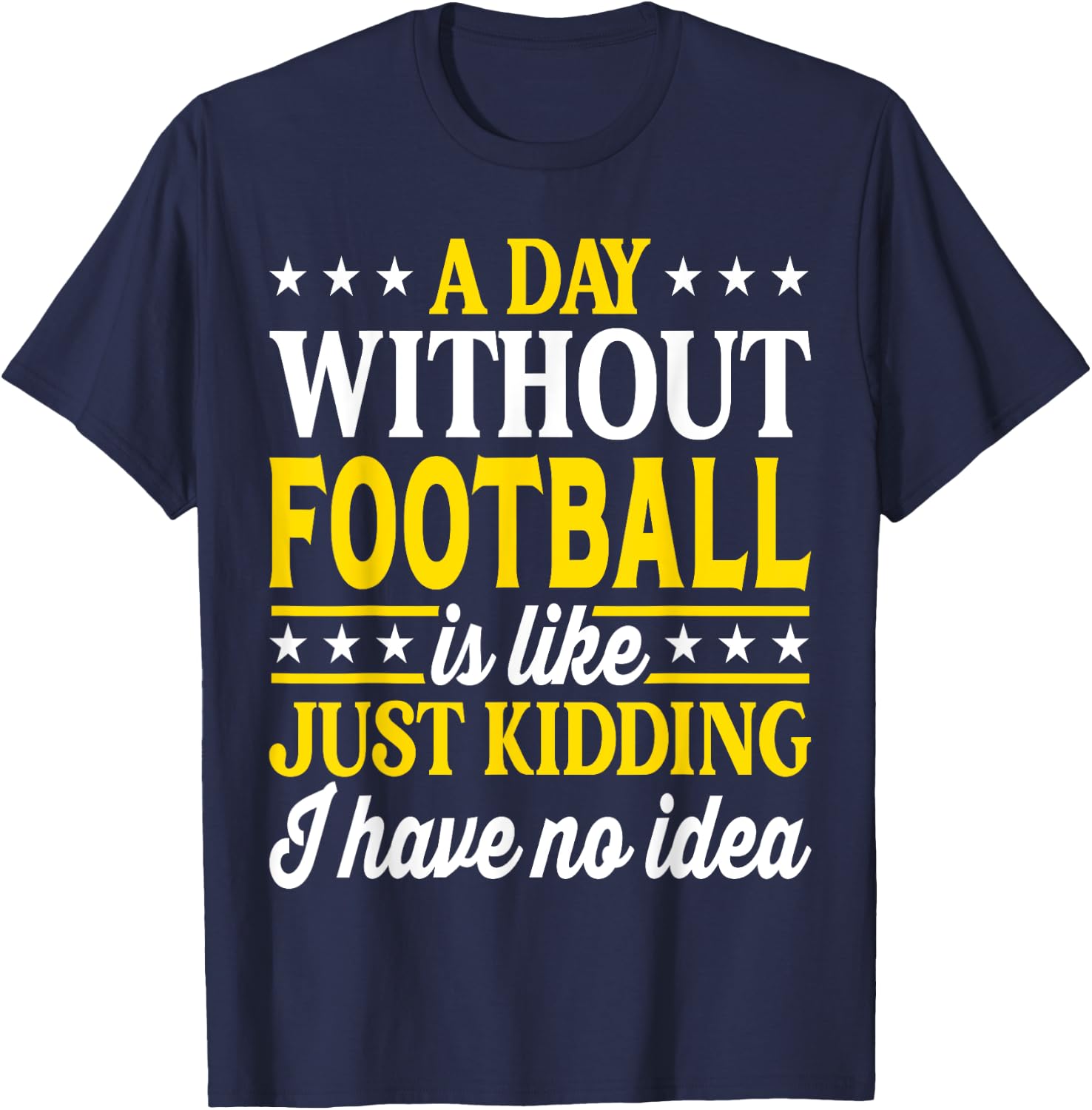 A Day Without Football Funny Football T-Shirt - T-Shirt | Navy