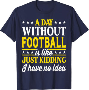 A Day Without Football Funny Football T-Shirt - T-Shirt | Navy