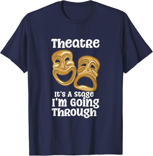 Theatre It's A Stage I'm Going Through Funny Quote Pro Actor T-Shirt - T-Shirt | Navy