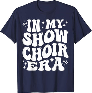 in My Show Choir Era, Funny Glee Club, Cute Singing Group T-Shirt - T-Shirt | Navy