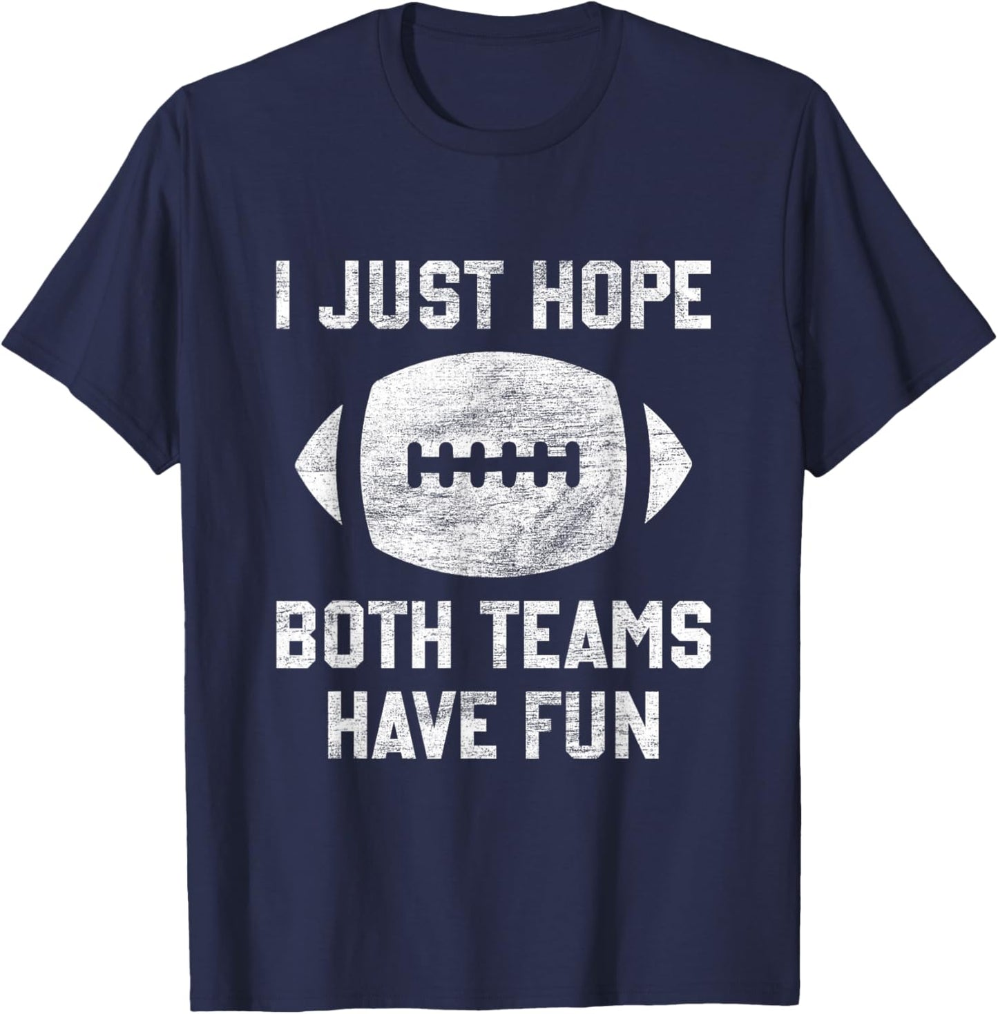 I just hope both teams have fun funny football mom game day T-Shirt - T-Shirt | Navy